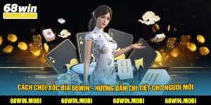 Cách Chơi Xóc Đĩa 68win - Hướng Dẫn Chi Tiết Cho Người Mới