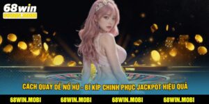 Cách Quay Dễ Nổ Hũ - Bí Kíp Chinh Phục Jackpot Hiệu Quả