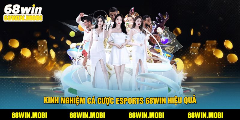 Kinh nghiệm cá cược esports 68win hiệu quả