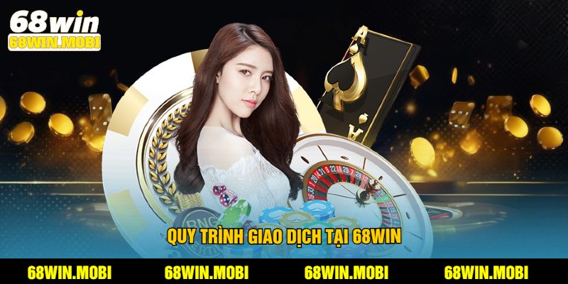 Quy trình giao dịch tại 68win